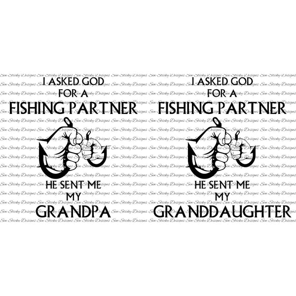 I Asked God For A Fishing Partner, He Gave Me My Granddaughter, He Gave Me My Grandpa, SVG File, Decal, Instant Download