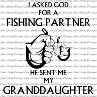 I Asked God For A Fishing Partner, He Gave Me My Granddaughter, He Gave Me My Grandpa, SVG File, Decal, Instant Download