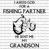 I Asked God For A Fishing Partner, He Gave Me My Grandson, He Gave Me My Grandpa, SVG File, Decal, Instant Download