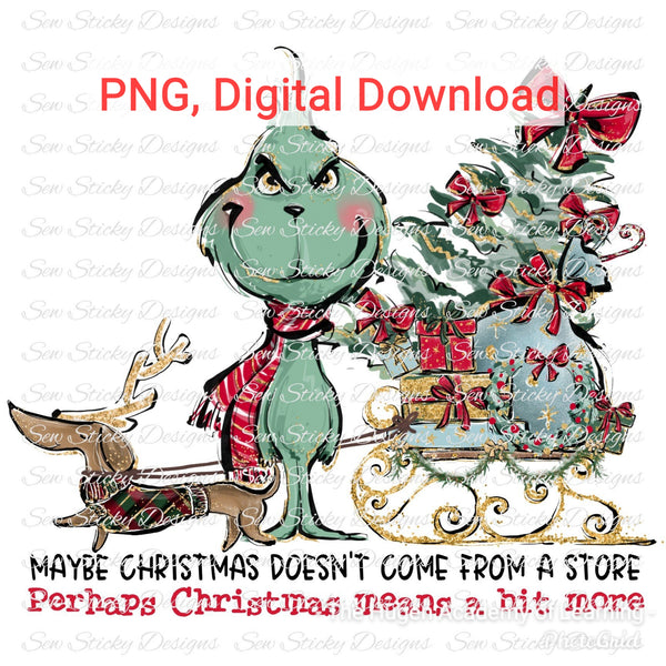 Maybe Christmas Doesn't Come From a Store, Perhaps Christmas Means a Bit More, Max with Sleigh, Grinch Max Sleigh, PNG File, Instant Download, Digital Download