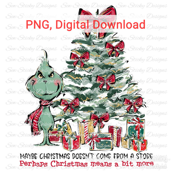 Maybe Christmas Doesn't Come From a Store, Perhaps Christmas Means a Bit More, Christmas Tree, Grinch Tree, PNG File, Instant Download, Digital Download