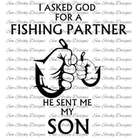 I Asked God For A Fishing Partner, He Gave Me My Son, He Gave Me My Daddy, SVG File, Instant Download