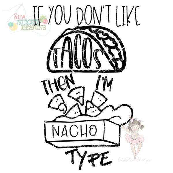 If You Don't Like Tacos I'm Nacho Type, Funny Nacho, Funny Taco, Instant Download, SVG File