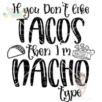 If You Don't Like Tacos I'm Nacho Type, Funny Nacho, Funny Taco, Instant Download, SVG File